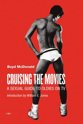 Cruising the Movies: A Sexual Guide to Oldies on TV by McDonald, Boyd