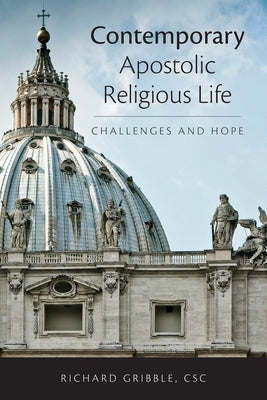 Contemporary Apostolic Religious Life: Challenges and Hope by Gribble, Richard E.