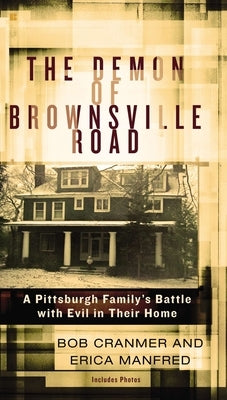 The Demon of Brownsville Road: A Pittsburgh Family s Battle with Evil in Their Home by Cranmer, Bob