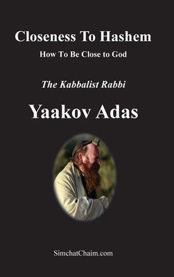 Closeness To Hashem [God]: How To Be Close to God by Yaakov Adas, Kabbalist Rabbi