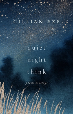 Quiet Night Think: Poems & Essays by Sze, Gillian