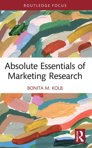 Absolute Essentials of Marketing Research by Kolb, Bonita M.