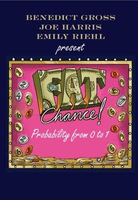 Fat Chance: Probability from 0 to 1 by Gross, Benedict