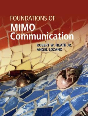 Foundations of Mimo Communication by Heath Jr, Robert W.