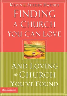 Finding a Church You Can Love and Loving the Church You've Found by Harney, Kevin