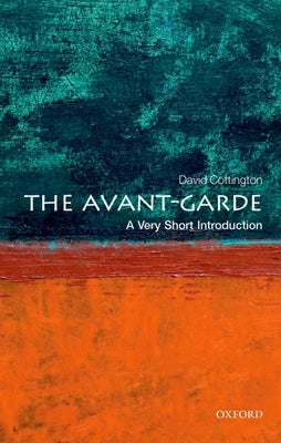 The Avant-Garde: A Very Short Introduction by Cottington, David