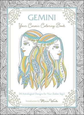 Gemini: Your Cosmic Coloring Book: 24 Astrological Designs for Your Zodiac Sign! by Woods, Mecca