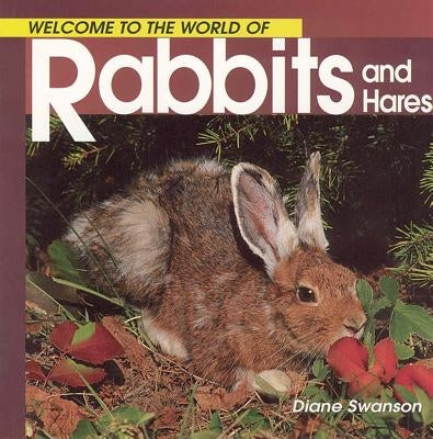 Welcome to the World of Rabbits and Hares by Swanson, Diane