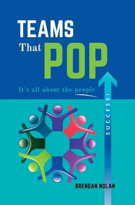 Teams That Pop: It's All About The People! by Nolan, Brendan