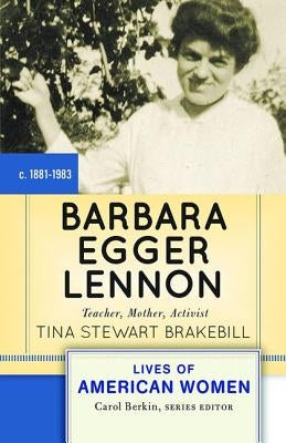 Barbara Egger Lennon: Teacher, Mother, Activist by Brakebill, Tina Stewart