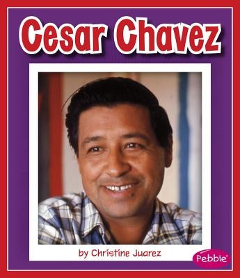 Cesar Chavez by Juarez, Christine