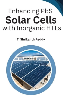 Enhancing PbS Solar Cells with Inorganic HTLs by Reddy, Shrikanth T.