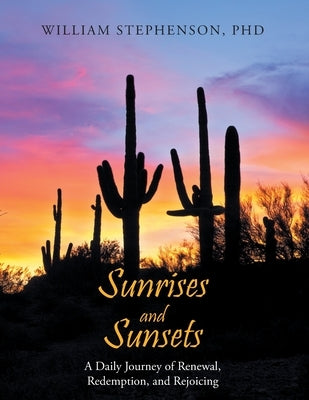 Sunrises and Sunsets: A Daily Journey of Renewal, Redemption, and Rejoicing by Stephenson, William