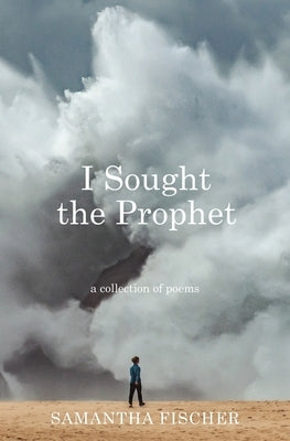 I Sought the Prophet by Fischer, Samantha