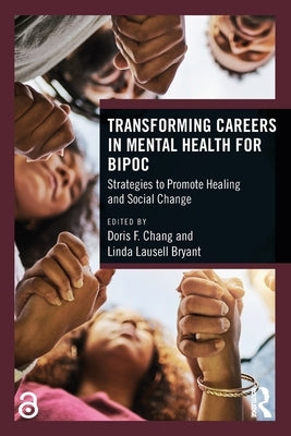 Transforming Careers in Mental Health for Bipoc: Strategies to Promote Healing and Social Change by Chang, Doris F.