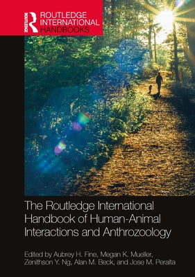 The Routledge International Handbook of Human-Animal Interactions and Anthrozoology by Fine, Aubrey H.