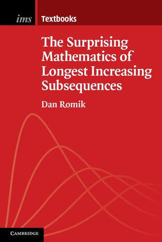 The Surprising Mathematics of Longest Increasing Subsequences by Romik, Dan