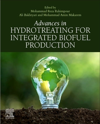 Advances in Hydrotreating for Integrated Biofuel Production by Rahimpour, Mohammad Reza