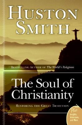 The Soul of Christianity by Smith, Huston