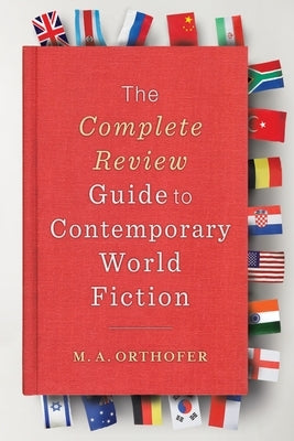 The Complete Review Guide to Contemporary World Fiction by Orthofer, M. a.