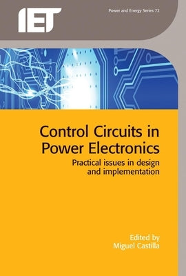 Control Circuits in Power Electronics: Practical Issues in Design and Implementation by Castilla, Miguel