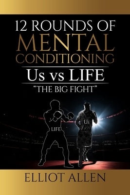 Twelve Rounds Of Mental Conditioning: Us vs Life 