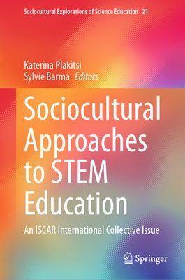 Sociocultural Approaches to Stem Education: An Iscar International Collective Issue by Plakitsi, Katerina