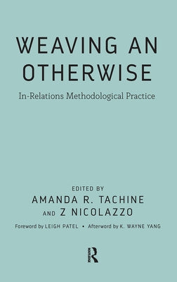 Weaving an Otherwise: In-Relations Methodological Practice by Tachine, Amanda