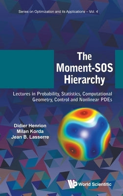 Moment-SOS Hierarchy, The: Lectures in Probability, Statistics, Computational Geometry, Control and Nonlinear Pdes by Henrion, Didier