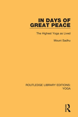 In Days of Great Peace: The Highest Yoga as Lived by Sadhu, Mouni