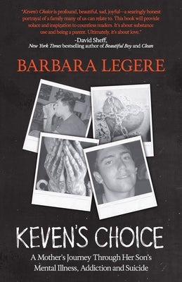 Keven's Choice: A Mother's Journey Through Her Son's Mental Illness, Addiction and Suicide by Legere, Barbara