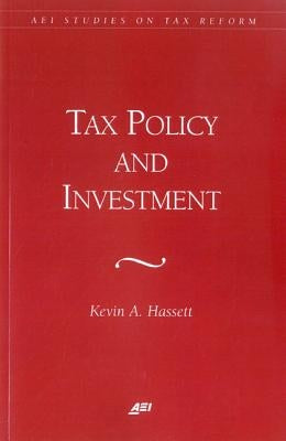 Tax Policy and Investment by Hassett, Kevin