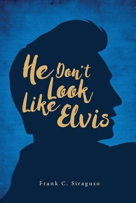 He Don't Look Like Elvis by Siraguso, Frank C.