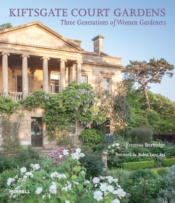 Kiftsgate Court Gardens: Three Generations of Women Gardeners by Berridge, Vanessa