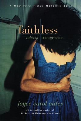 Faithless: Tales of Transgression by Oates, Joyce Carol