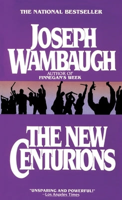 The New Centurions: The New Centurions: A Novel by Wambaugh, Joseph