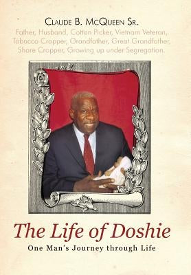 The Life of Doshie: One Man's Journey Through Life by McQueen, Claude B., Sr.