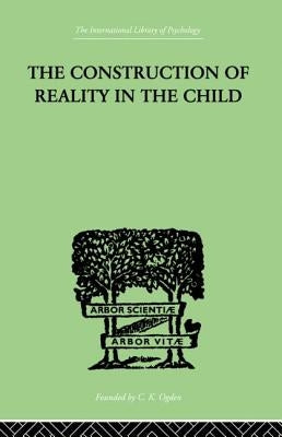 The Construction Of Reality In The Child by Piaget, Jean