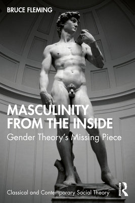 Masculinity from the Inside: Gender Theory's Missing Piece by Fleming, Bruce