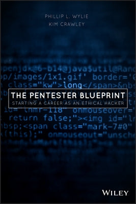 The Pentester Blueprint: Starting a Career as an Ethical Hacker by Wylie, Phillip L.