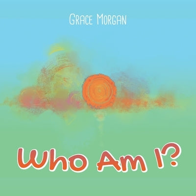 Who Am I ? by Morgan, Grace