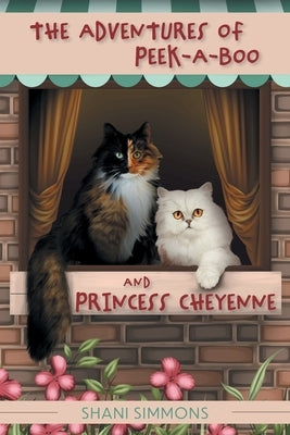 The Adventures of Peek-A-Boo and Princess Cheyenne by Simmons, Shani