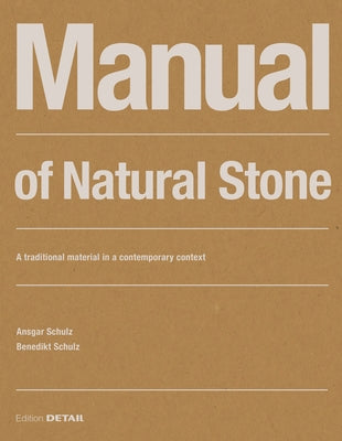 Manual of Natural Stone: A Traditional Material in a Contemporary Context by Schulz, Ansgar