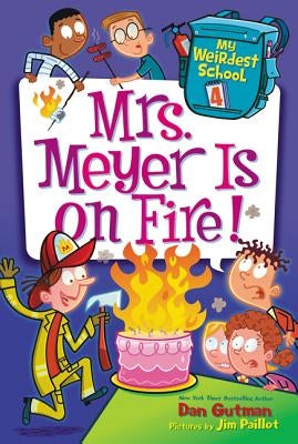 My Weirdest School #4: Mrs. Meyer Is on Fire! by Gutman, Dan