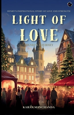 The Light of Love: Henry's Journey by Manchanda, Karan