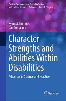 Character Strengths and Abilities Within Disabilities: Advances in Science and Practice by Niemiec, Ryan M.