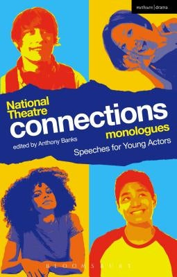 National Theatre Connections Monologues: Speeches for Young Actors by Banks, Anthony