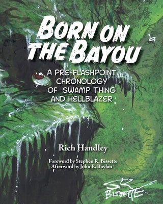 Born on the Bayou - A Pre-Flashpoint Chronology of Swamp Thing and Hellblazer (B&W version) by Handley, Rich