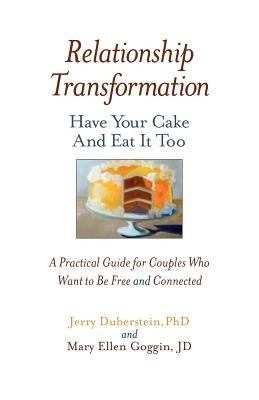 Relationship Transformation: Have Your Cake and Eat It Too by Duberstein, Jerry