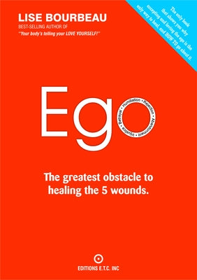 Ego: The Greatest Obstacle to Healing the 5 Wounds by Bourbeau, Lise